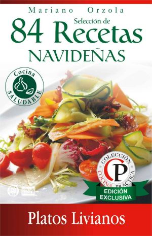 [Colección cocina práctica: edición exclusiva 02] • 84 recetas navideñas · platos livianos